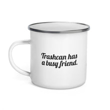 Load image into Gallery viewer, pg3 "Trashcan has a busy friend." Enamel Mug
