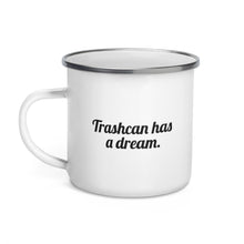 Load image into Gallery viewer, pg1 &quot;Trashcan has a dream.&quot; Enamel Mug
